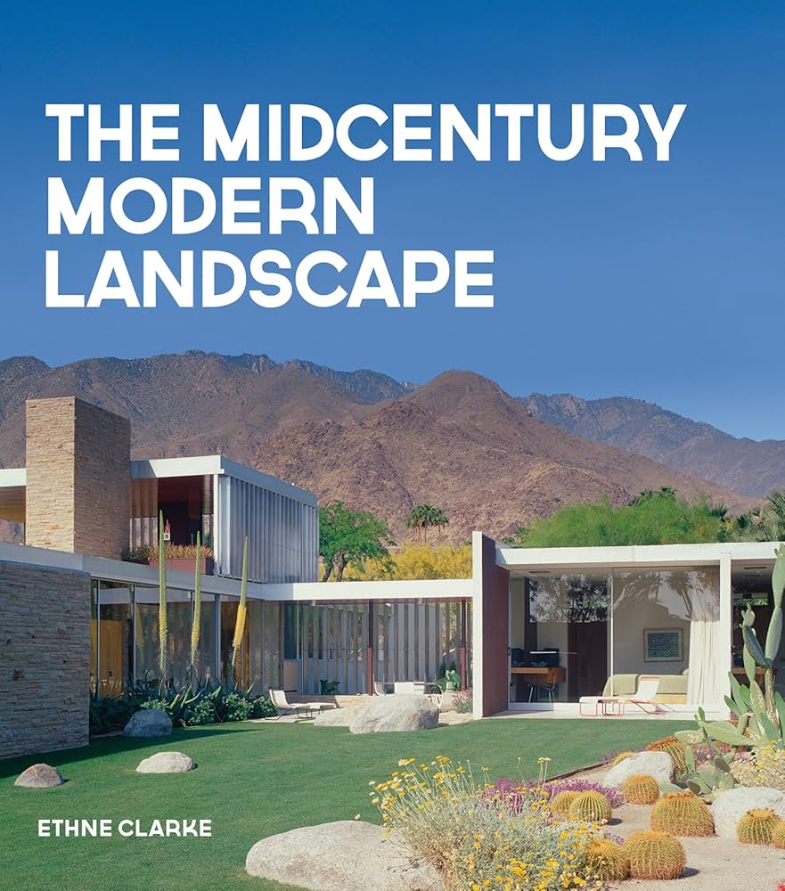 The Midcentury Modern Landscape: Clarke, Ethne